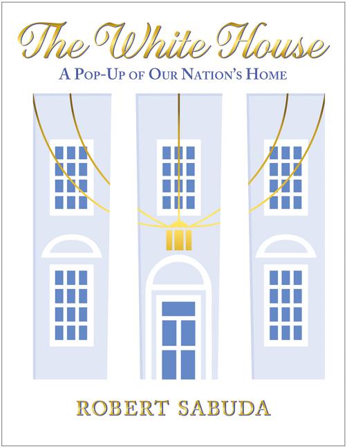 The White House: A Pop-Up of Our Nation's Home