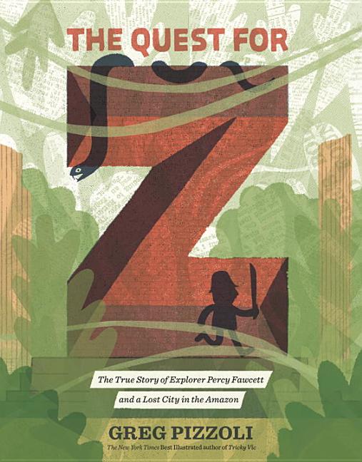The Quest for Z: The True Story of Explorer Percy Fawcett and a Lost City in the Amazon