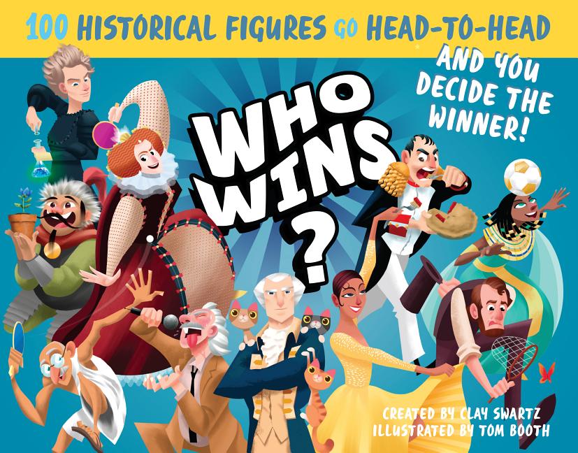 Who Wins?: 100 Historical Figures Go Head-To-Head and You Decide the Winner!