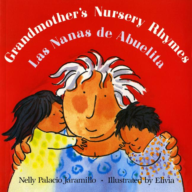 Grandmother's Nursery Rhymes: Lullabies, Tongue Twisters, & Riddles from South America / Las nanas de abuelita