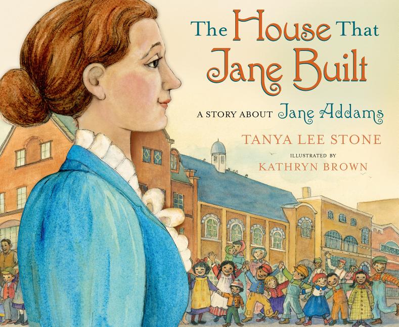 House That Jane Built, The: A Story about Jane Addams
