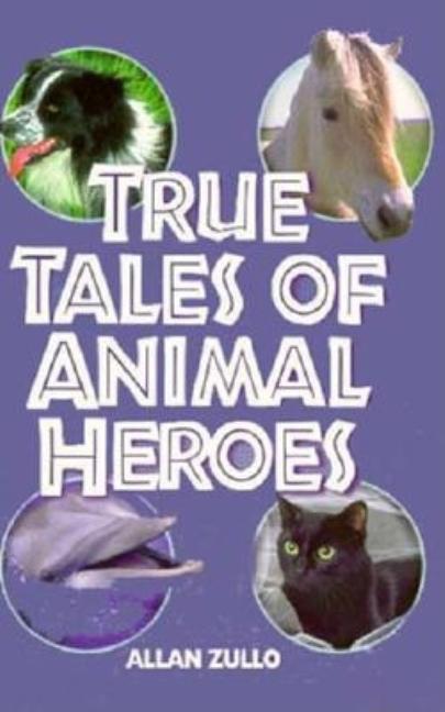 True Tales of Animal Heroes