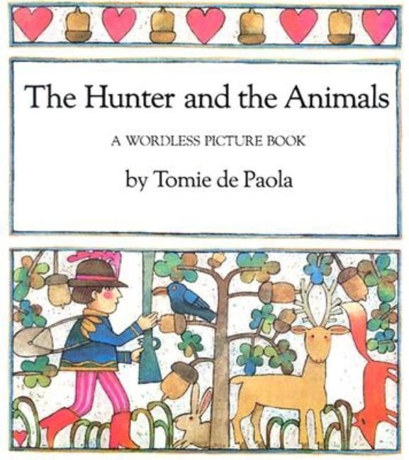 Hunter and the Animals, The: A Wordless Picture Book