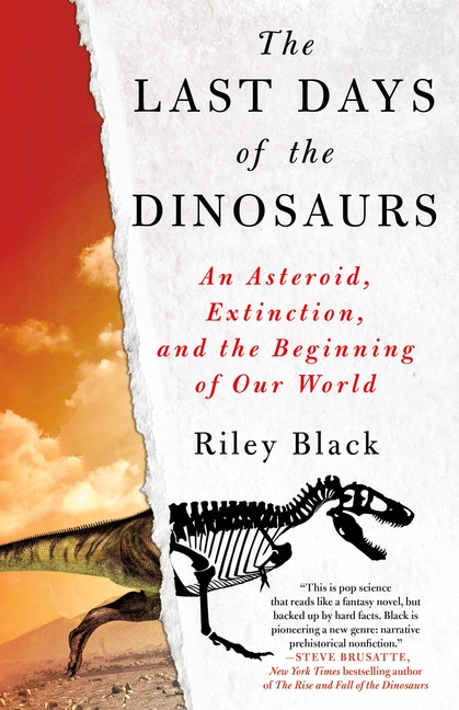 Last Days of the Dinosaurs, The: An Asteroid, Extinction, and the Beginning of Our World