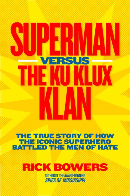 Superman Versus the Ku Klux Klan: The True Story of How the Iconic Superhero Battled the Men of Hate