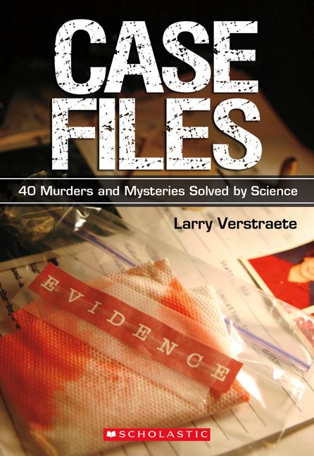 Case Files: 40 Murders and Mysteries Solved by Science