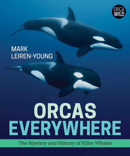 Orcas Everywhere: The Mystery and History of Killer Whales