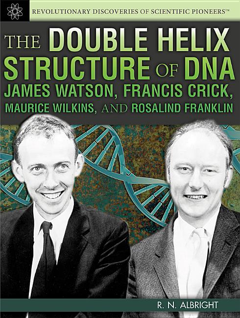 Double Helix Structure of DNA: James Watson, Francis Crick, Maurice Wilkins, and Rosalind Franklin