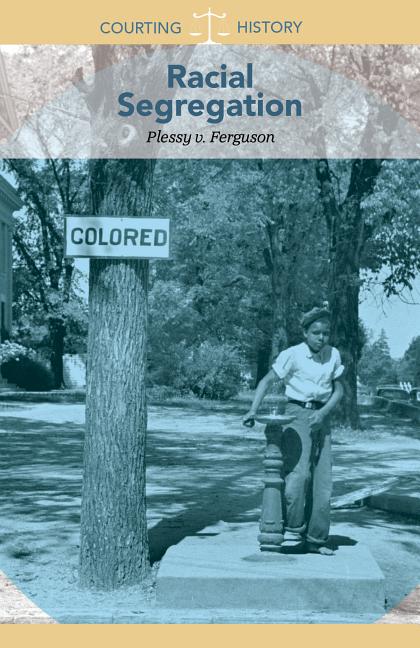 Racial Segregation: Plessy v. Ferguson