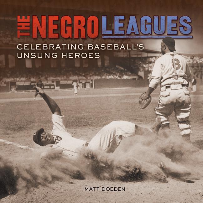 Negro Leagues, The: Celebrating Baseball's Unsung Heroes