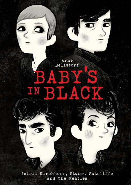 Baby's in Black: Astrid Kirchherr, Stuart Sutcliffe, and the Beatles