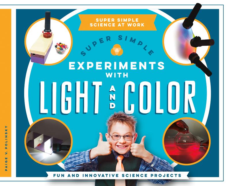 Super Simple Experiments with Light and Color: Fun and Innovative Science Projects