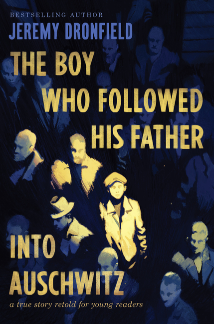 Boy Who Followed His Father Into Auschwitz, The: A True Story Retold for Young Readers
