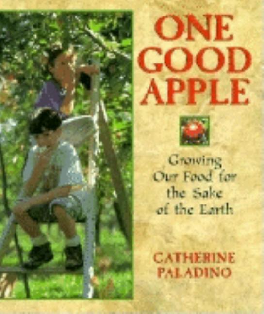 One Good Apple: Growing Our Food for the Sake of the Earth