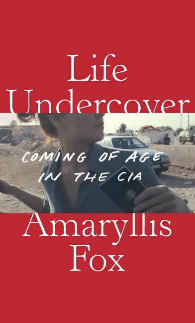 Life Undercover: Coming of Age in the CIA