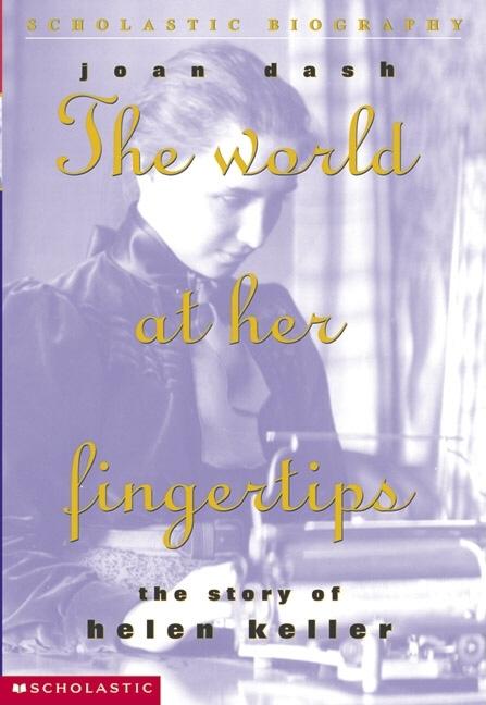 The World at Her Fingertips: The Story of Helen Keller