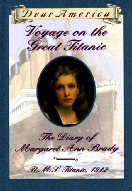Voyage on the Great Titanic: The Diary of Margaret Ann Brady, R.M.S. Titanic, 1912 