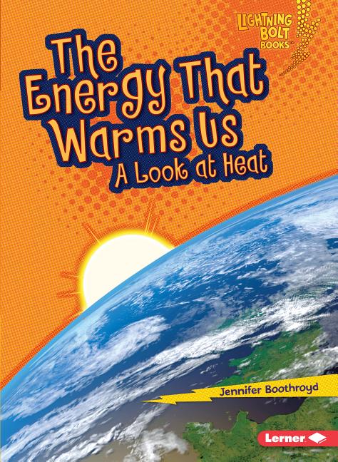 The Energy That Warms Us: A Look at Heat