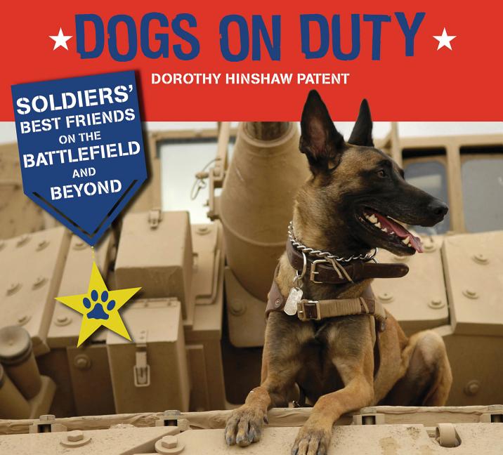 Dogs on Duty: Soldiers' Best Friends on the Battlefield and Beyond