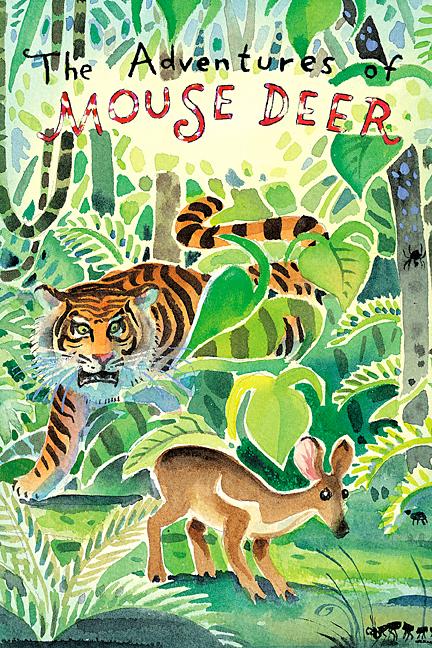 The Adventures of Mouse Deer: Tales of Indonesia and Malaysia (or Indonesian and Malaysian Folktales)