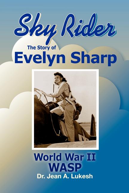 Sky Rider: The Story of Evelyn Sharp, World War II Wasp