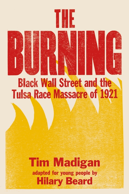 Burning, The: Black Wall Street and the Tulsa Race Massacre of 1921 (Young Readers Edition)