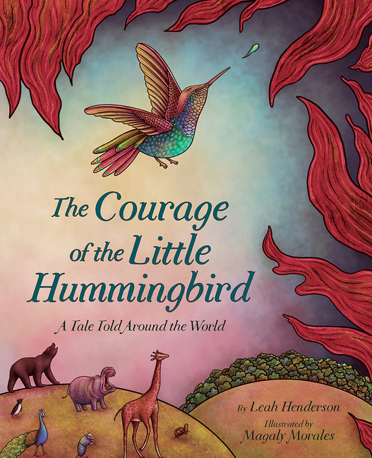 Courage of the Little Hummingbird, The: A Tale Told Around the World