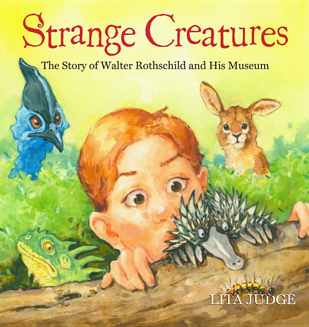 Strange Creatures: The Story of Walter Rothschild and His Museum