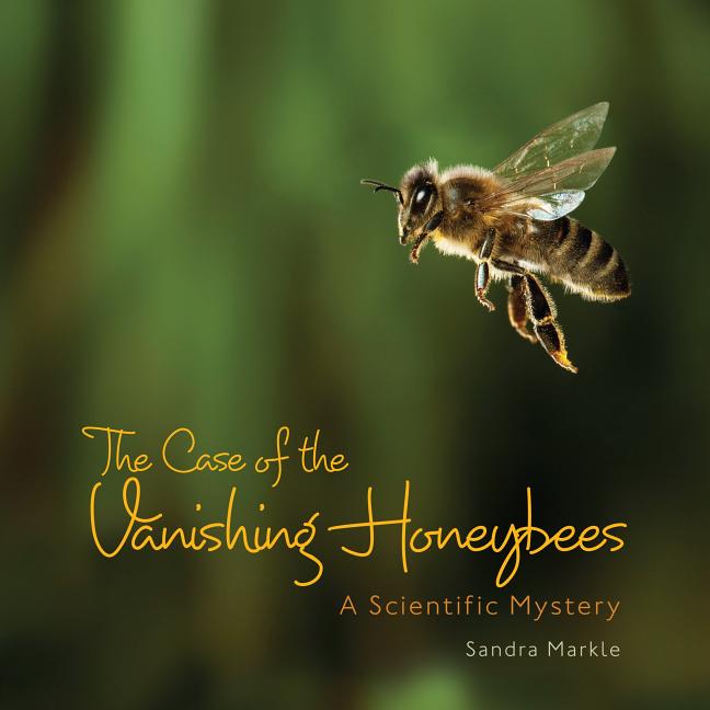 Case of the Vanishing Honeybees, The: A Scientific Mystery