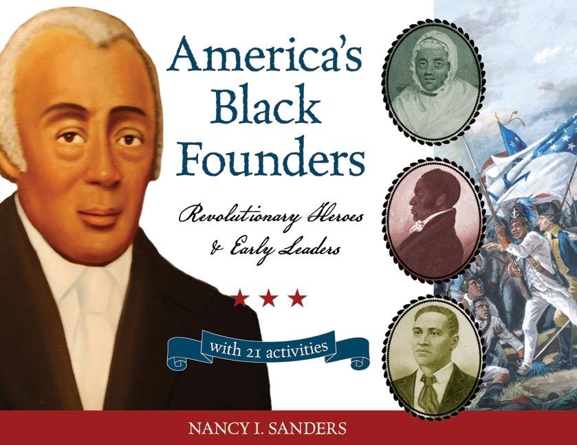 America's Black Founders: Revolutionary Heroes and Early Leaders with 21 Activities
