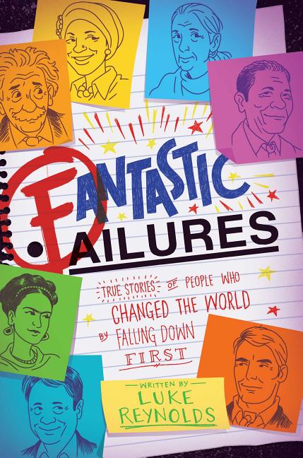 Fantastic Failures: True Stories of People Who Changed the World by Falling Down First