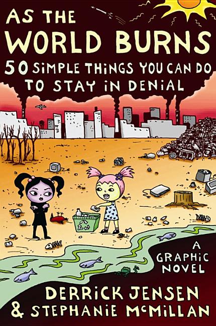 As the World Burns: 50 Simple Things You Can Do to Stay in Denial: a Graphic Novel