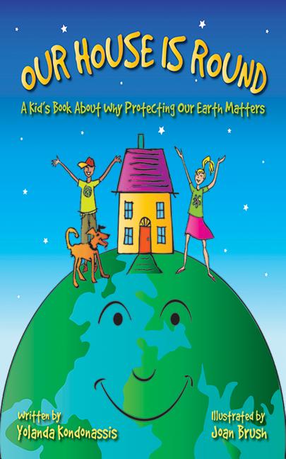 Our House Is Round: A Kid's Book about Why Protecting Our Earth Matters