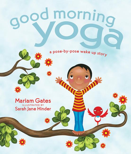 Good Morning Yoga: A Pose-By-Pose Wake Up Story