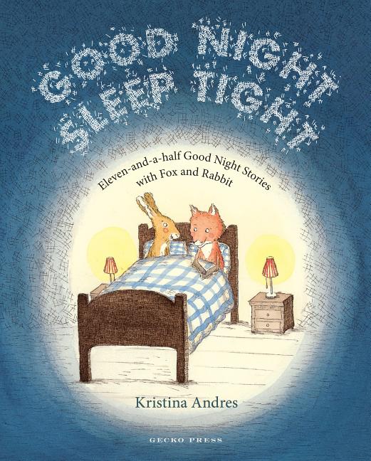 Good Night Sleep Tight: Eleven-And-A-Half Good Night Stories with Fox and Rabbit