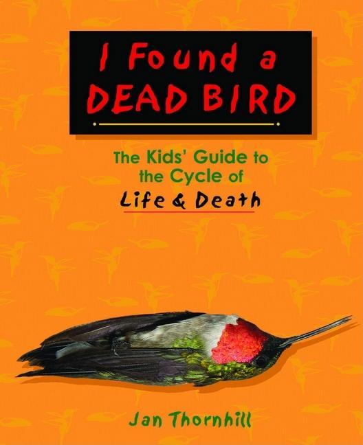 I Found a Dead Bird: The Kids' Guide to the Cycle of Life and Death
