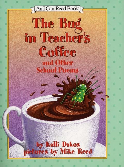 Bug in Teacher's Coffee, The: And Other School Poems