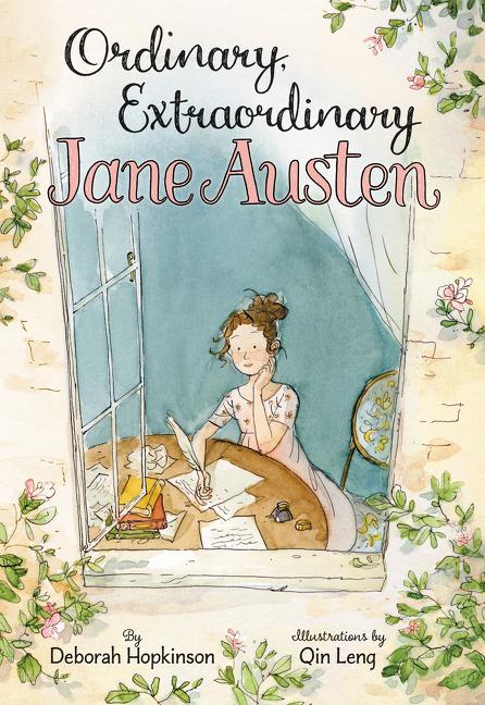 Ordinary, Extraordinary Jane Austen: The Story of Six Novels, Three Notebooks, a Writing Box, and One Clever Girl