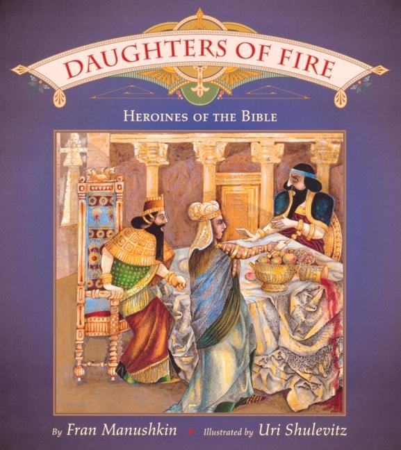 Daughters of Fire: Heroines of the Bible