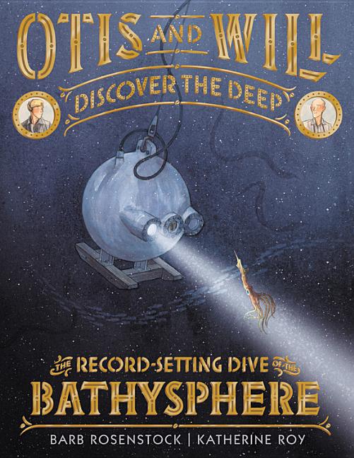 Otis and Will Discover the Deep: The Record-Setting Dive of the Bathysphere book cover