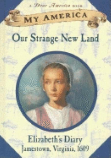 Our Strange New Land: Elizabeth's Jamestown Colony Diary