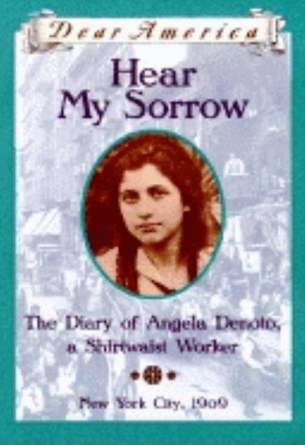 Hear My Sorrow: Diary of Angela Denoto, a Shirtwaist Worker, New York City 1909