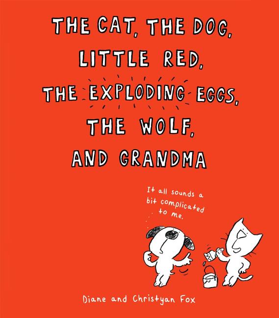Cat, the Dog, Little Red, the Exploding Eggs, the Wolf, and Grandma, The