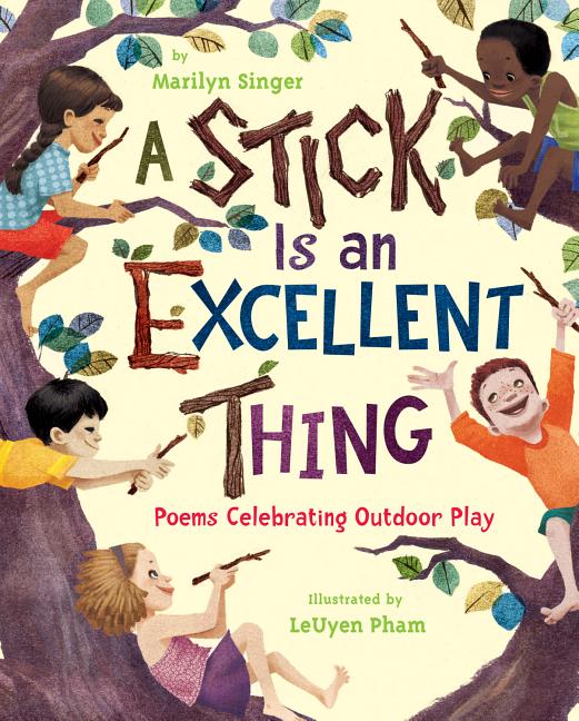 Stick Is an Excellent Thing, A: Poems Celebrating Outdoor Play