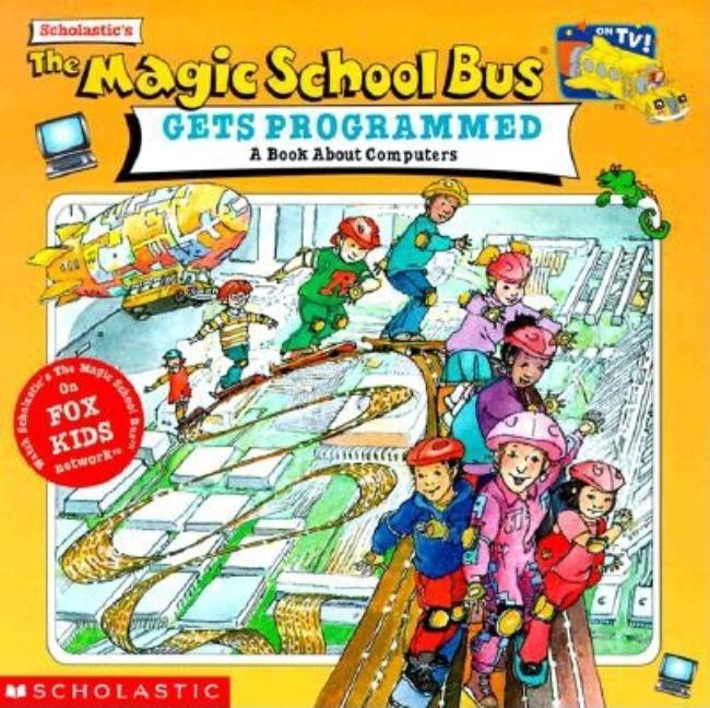 The Magic School Bus Gets Programmed: A Book about Computers