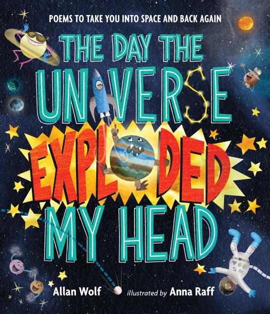 The Day the Universe Exploded My Head: Poems to Take You Into Space and Back Again