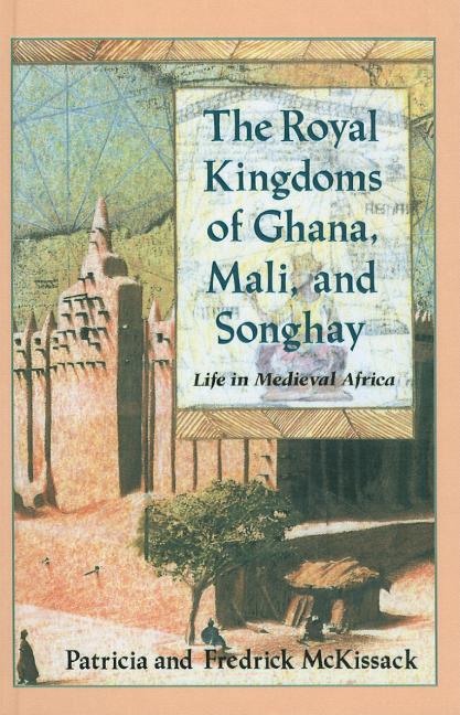 Royal Kingdoms of Ghana, Mali, and Songhay, The: Life in Medieval Africa