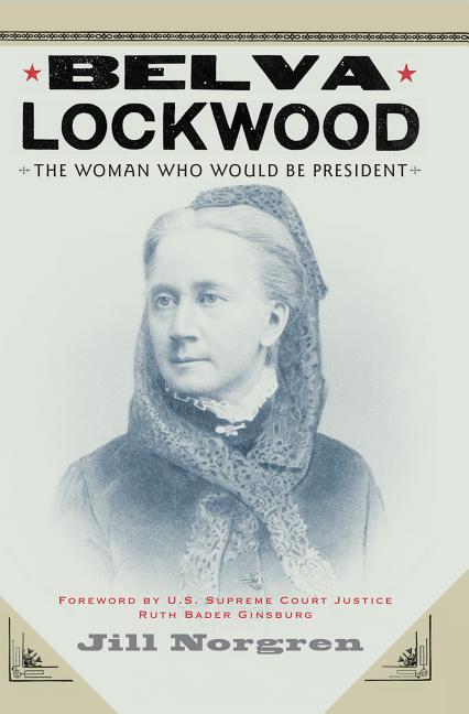 Belva Lockwood: The Woman Who Would Be President