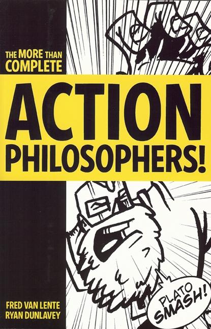 Action Philosophers!: The Lives and Thoughts of History's A-List Brain Trust