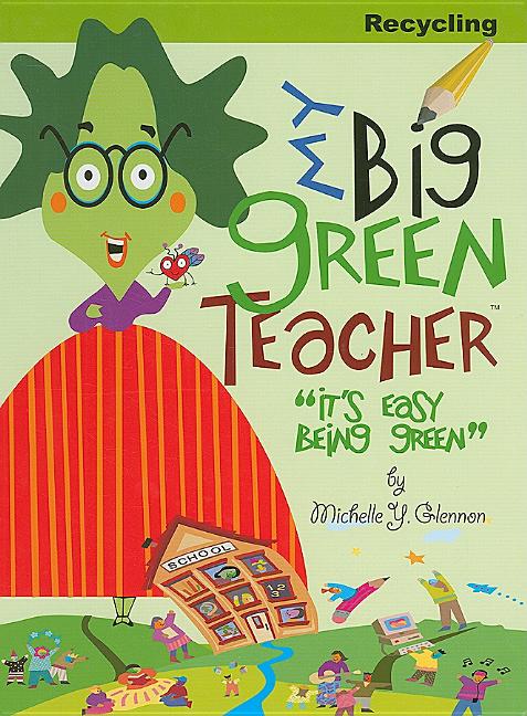 My Big Green Teacher: Recycling: It's Easy Being Green